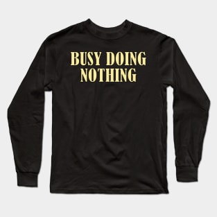 Busy doing nothing Long Sleeve T-Shirt